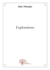 Alain Pelosato - Explorations - (Choses vécues) Écologie, politique, immigration, édition, histoire.