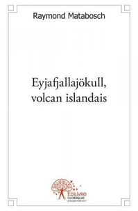 Raymond Matabosch - Eyjafjallajökull, volcan islandais.