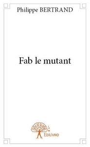 Philippe Bertrand - Fab le mutant.