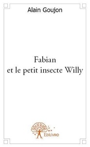 Alain Goujon - Fabian et le petit insecte willy.