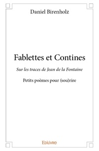 Daniel Birenholz - Fablettes et contines - Sur les traces de Jean de la Fontaine - Petits poèmes pour (sou)rire.