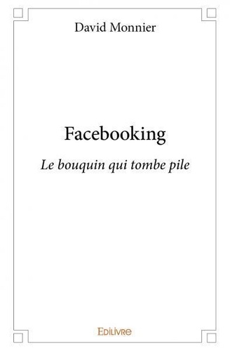 David Monnier - Facebooking 1 : Facebooking - Le bouquin qui tombe pile.
