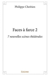 Philippe Chretien - Faces à farce 2 : Faces à farce 2 - 7 nouvelles scènes théâtrales.