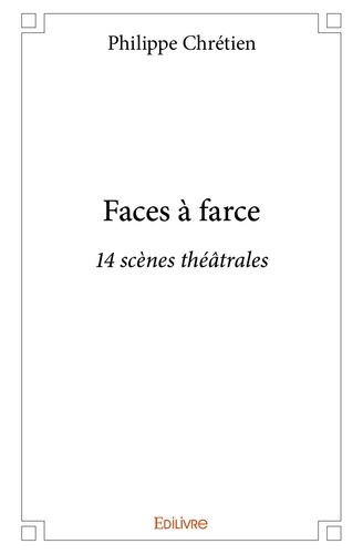 Philippe Chretien - Faces à farce - 14 scènes théâtrales.