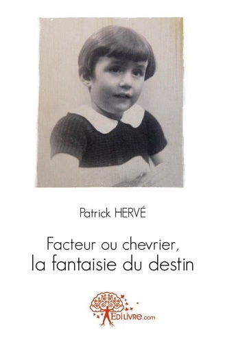 Patrick Hervé - Facteur ou chevrier, la fantaisie du destin.