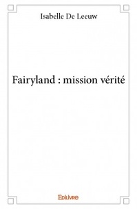 Isabelle de Leeuw - Fairyland : mission vérité.