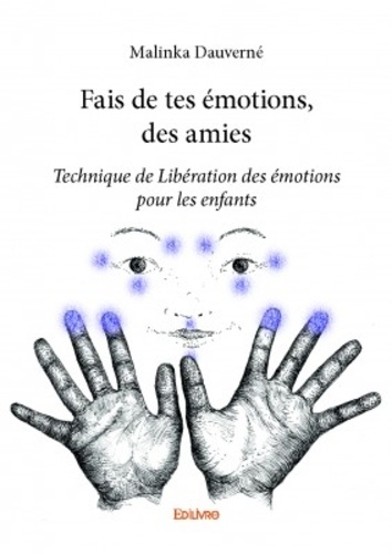 Fais de tes émotions, des amies. Technique de Libération des émotions pour les enfants