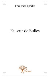 Françoise Epailly - Faiseur de bulles.