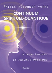 Jocelyne Giraud-Girard - Faites résonner votre continuum spirituel-quantique.