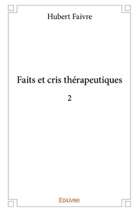 Hubert Faivre - Faits et cris thérapeutiques 2.