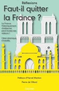 Pierre de Villard - Faut-il quitter la France ? - La France historiquement chrétienne perd toutes ses valeurs ! L'état islamique s'installe..