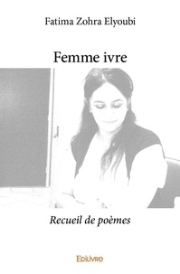 Fatima zohra Elyoubi - Femme ivre - Recueil de poèmes.