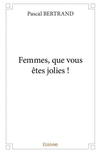 Pascal Bertrand - Femmes, que vous êtes jolies !.