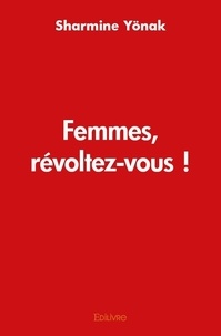 Sharmine Yonak - Femmes, révoltez-vous !.