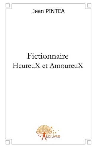 Jean Pintéa - Fictionnaire - HeureuX et AmoureuX.
