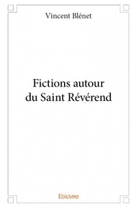 Vincent Blénet - Fictions autour du Saint Révérend.