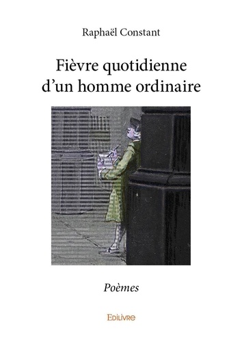 Raphaël Constant - Fièvre quotidienne d'un homme ordinaire - Poèmes.