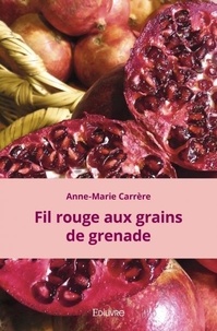 Anne-Marie Carrère - Fil rouge aux grains de grenade.