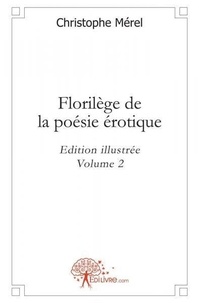 Christophe Mérel - Florilège de la poésie érotique - Volume 2, Edition illustrée.