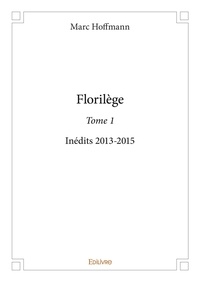 Marc Hoffmann - Florilège 1 : Florilège - Inédits 2013-2015.