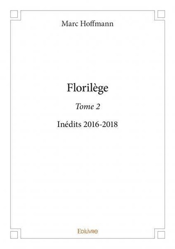 Marc Hoffmann - Florilège 2 : Florilège - Inédits 2016-2018.