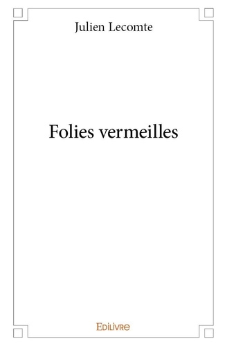 Julien Lecomte - Folies vermeilles.