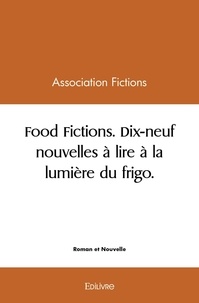  Association Fictions - Food fictions - Dix-neuf nouvelles à lire à la lumière du frigo.