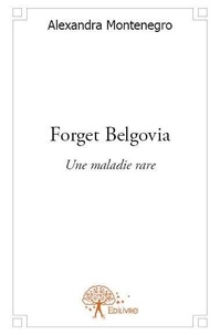 Alexandra Montenegro - Forget belgovia - Une maladie rare.