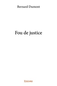 Bernard Dumont - Fou de justice.