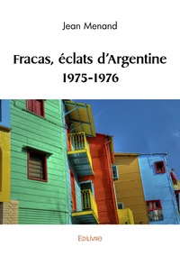 Jean Menand - Fracas, éclats d'Argentine 1975-1976.