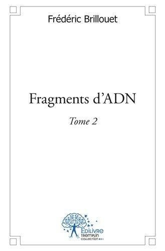 Frédéric Brillouet - Fragments d'ADN 2 : Fragments d'adn - Tome 2.