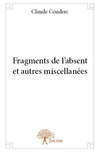 Claude Couderc - Fragments de l’absent et autres miscellanées.