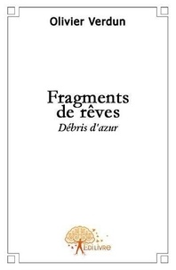 Olivier Verdun - Fragments de rêves - Débris d'azur.