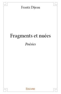 Frantz Dijeau - Fragments et nuées - Poésies.