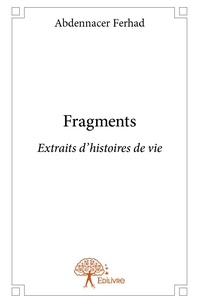 Abdennacer Ferhad - Fragments - Extraits d'histoires de vie.