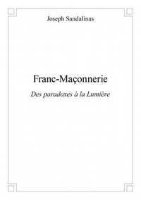Joseph Sandalinas - Franc maçonnerie - Des paradoxes à la Lumière.