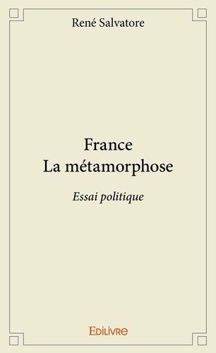 René Salvatore - France la métamorphose - Essai politique.