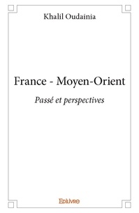 Khalil Oudainia - France - moyen orient - Passé et perspectives.