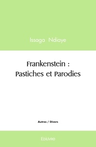 Issaga Ndiaye - Frankenstein : pastiches et parodies.