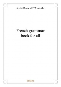 D’almeida ayité Renaud - French grammar book for all.
