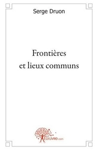 Serge Druon - Frontières et lieux communs.
