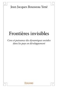 Jean jacques rousseau Yené - Frontières invisibles - Cens et puissance des dynamiques sociales dans les pays en développement.