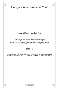 Jean jacques rousseau Yené - Frontières invisibles 2 : Frontières invisiblescens et puissance des dynamiques sociales dans les pays en développement - Tome 2.