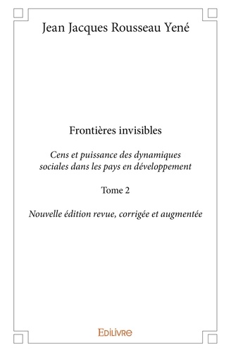 Jean jacques rousseau Yené - Frontières invisibles 2 : Frontières invisiblescens et puissance des dynamiques sociales dans les pays en développement - Tome 2.
