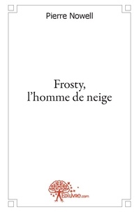 Pierre Nowell - Frosty, l'homme de neige.