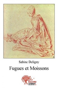 Sabine Deligny - Fugues et moissons.