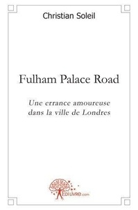 Christian Soleil - Fulham palace road - Une errance amoureuse dans la ville de Londres.
