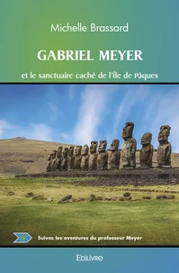 Gabriel Meyer et le sanctuaire caché de l'Ile de Pâques
