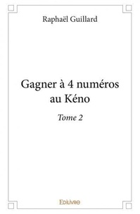 Raphaël Guillard - Gagner à 4 numéros au keno - Tome 2.