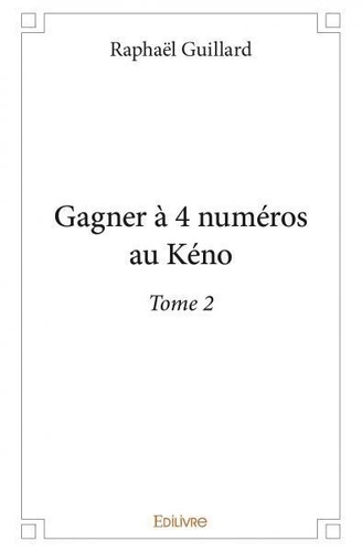 Raphaël Guillard - Gagner à 4 numéros au keno - Tome 2.